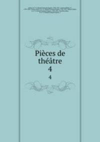 Pices de thtre. 4