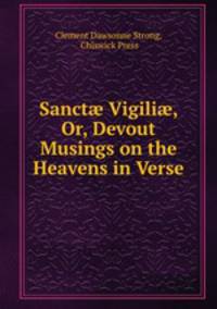 Sanct Vigili, Or, Devout Musings on the Heavens in Verse