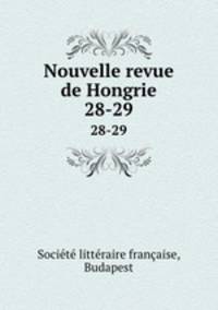 Nouvelle revue de Hongrie. 28-29