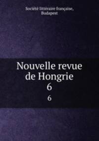 Nouvelle revue de Hongrie. 6
