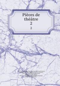 Pices de thtre. 2