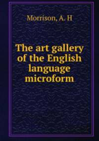 The art gallery of the English language microform
