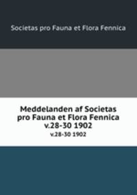 Meddelanden af Societas pro Fauna et Flora Fennica. v.28-30 1902