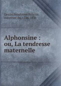Alphonsine : ou, La tendresse maternelle
