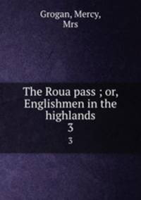The Roua pass ; or, Englishmen in the highlands. 3