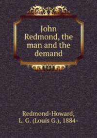 John Redmond, the man and the demand