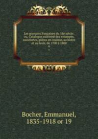 Les gravures franaises du 18e sicle; ou, Catalogue raisonn des estampes, eauxfortes, pices en couleur, au bistre et au lavis, de 1700 1800. 6