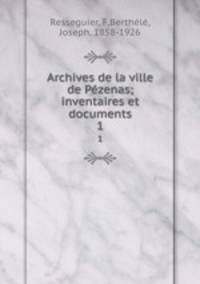 Archives de la ville de Pzenas; inventaires et documents. 1