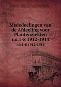 Mededeelingen van de Afdeeling voor Plantenziekten. no.1-8 1912-1914