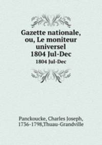 Gazette nationale, ou, Le moniteur universel. 1804 Jul-Dec
