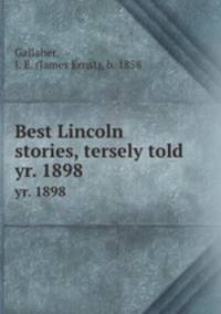 Best Lincoln stories, tersely told. yr. 1898