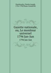 Gazette nationale, ou, Le moniteur universel. 1794 Jan-Jun
