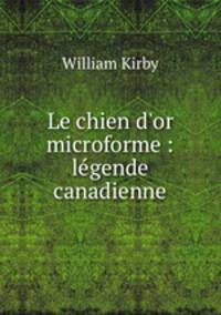 Le chien d`or microforme : lgende canadienne
