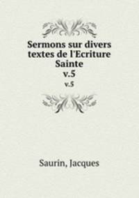 Sermons sur divers textes de l`Ecriture Sainte. v.5