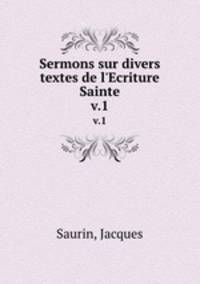 Sermons sur divers textes de l`Ecriture Sainte. v.1