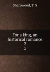 For a king, an historical romance. 2