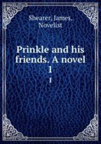 Prinkle and his friends. A novel. 1