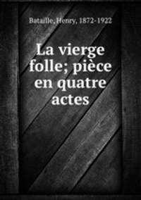 La vierge folle; pice en quatre actes