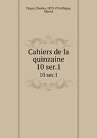 Cahiers de la quinzaine. 10 ser.1