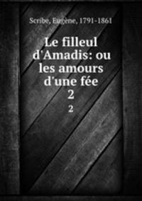 Le filleul d`Amadis: ou les amours d`une fe. 2