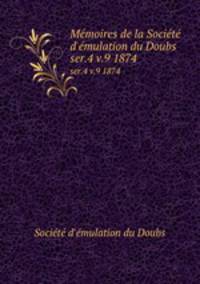 Mmoires de la Socit d`mulation du Doubs. ser.4 v.9 1874