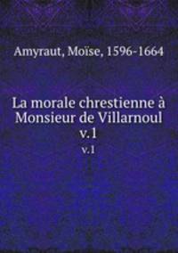 La morale chrestienne Monsieur de Villarnoul. v.1