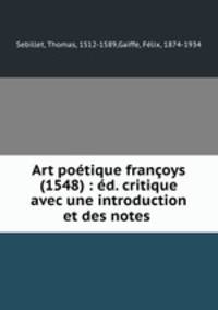 Art potique franoys (1548) : d. critique avec une introduction et des notes .