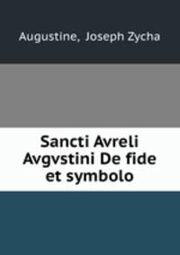 Sancti Avreli Avgvstini De fide et symbolo