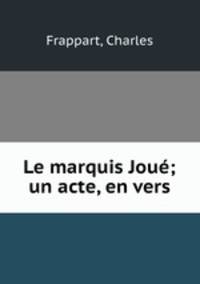 Le marquis Jou; un acte, en vers