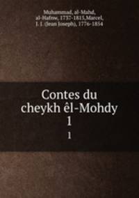 Contes du cheykh l-Mohdy. 1