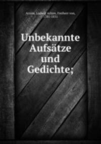 Unbekannte Aufstze und Gedichte;
