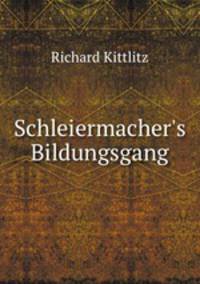 Schleiermacher`s Bildungsgang