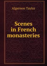 Scenes in French monasteries