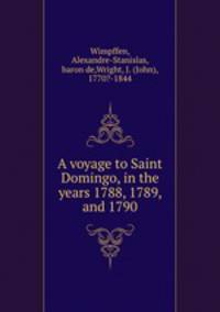 A voyage to Saint Domingo, in the years 1788, 1789, and 1790.