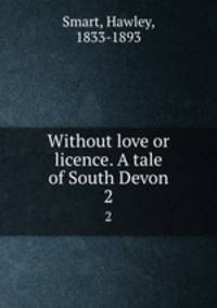 Without love or licence. A tale of South Devon.. 2