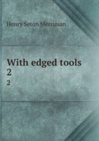 With edged tools. 2
