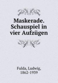 Maskerade. Schauspiel in vier Aufzgen