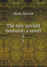 The hen-pecked husband: a novel. 2