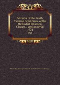Minutes of the North Carolina Conference of the Methodist Episcopal Church, . session serial. 1924