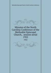 Minutes of the North Carolina Conference of the Methodist Episcopal Church, . session serial. 1922
