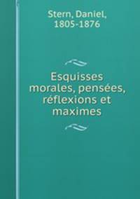 Esquisses morales, penses, rflexions et maximes