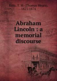 Abraham Lincoln : a memorial discourse