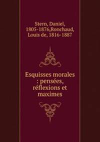 Esquisses morales : penses, rflexions et maximes