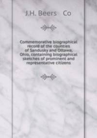 Commemorative biographical record of the counties of Sandusky and Ottawa, Ohio, containing biographical sketches of prominent and representative citizens