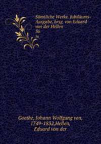 Smtliche Werke. Jubilums-Ausgabe, hrsg. von Eduard von der Hellen. 36