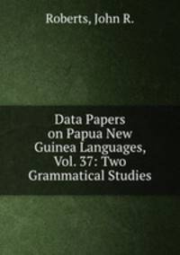 Data Papers on Papua New Guinea Languages, Vol. 37: Two Grammatical Studies