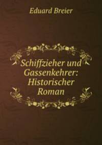 Schiffzieher und Gassenkehrer: Historischer Roman