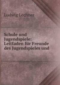Schule und Jugendspiele: Leitfaden fr Freunde des Jugendspieles und .