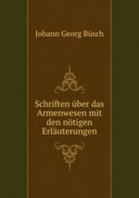 Schriften ber das Armenwesen mit den ntigen Erluterungen
