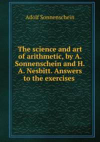 The science and art of arithmetic, by A. Sonnenschein and H.A. Nesbitt. Answers to the exercises .